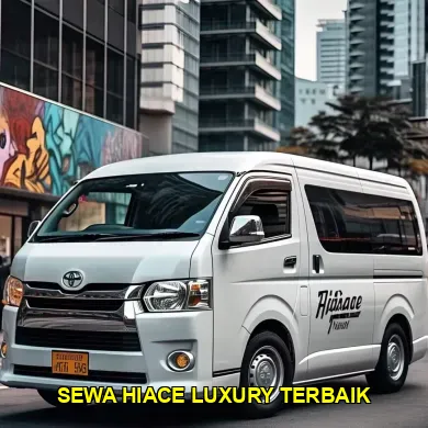 sewa hiace luxury terbaik